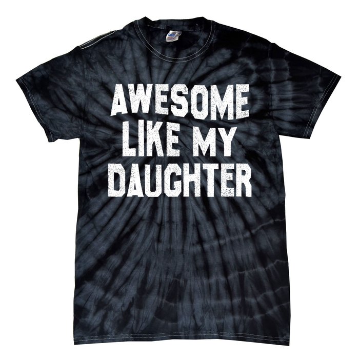 Awesome Like My Daughter Funny Fathers Day Dad Tie-Dye T-Shirt