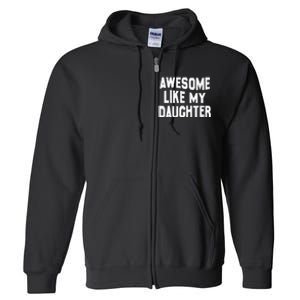 Awesome Like My Daughter Funny Fathers Day Dad Full Zip Hoodie