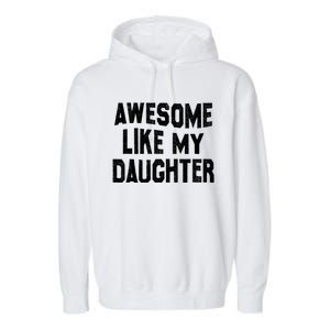 Awesome Like My Daughter Funny Fathers Day Dad Garment-Dyed Fleece Hoodie