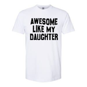 Awesome Like My Daughter Funny Fathers Day Dad Softstyle CVC T-Shirt