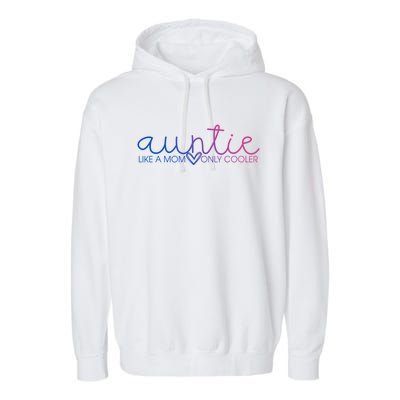 Auntie Like Mom Only Cooler Funny Auntie Lover And Pride Great Gift Garment-Dyed Fleece Hoodie