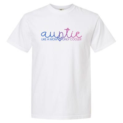 Auntie Like Mom Only Cooler Funny Auntie Lover And Pride Great Gift Garment-Dyed Heavyweight T-Shirt