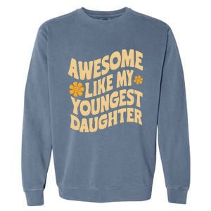 Awesome Like My Youngest Daughter Funny Fathers Day Dad Papa Garment-Dyed Sweatshirt