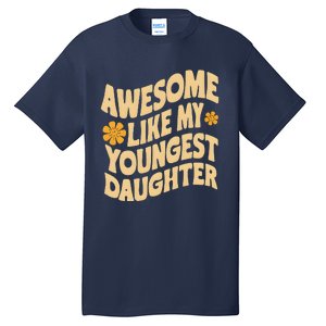 Awesome Like My Youngest Daughter Funny Fathers Day Dad Papa Tall T-Shirt