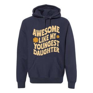 Awesome Like My Youngest Daughter Funny Fathers Day Dad Papa Premium Hoodie