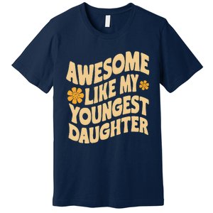 Awesome Like My Youngest Daughter Funny Fathers Day Dad Papa Premium T-Shirt