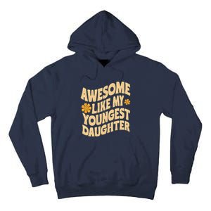 Awesome Like My Youngest Daughter Funny Fathers Day Dad Papa Tall Hoodie