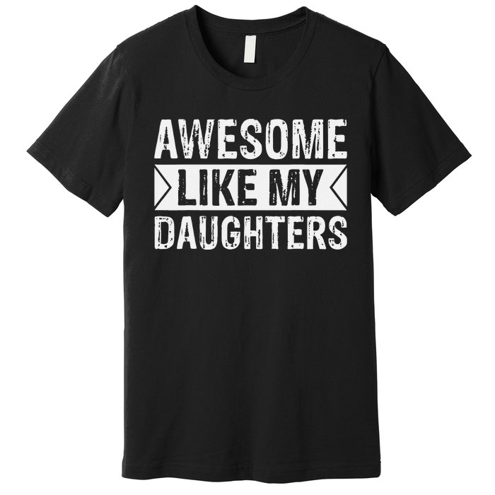 Awesome Like My Daughters Parents Day Family Premium T-Shirt