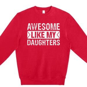 Awesome Like My Daughters Parents Day Family Premium Crewneck Sweatshirt