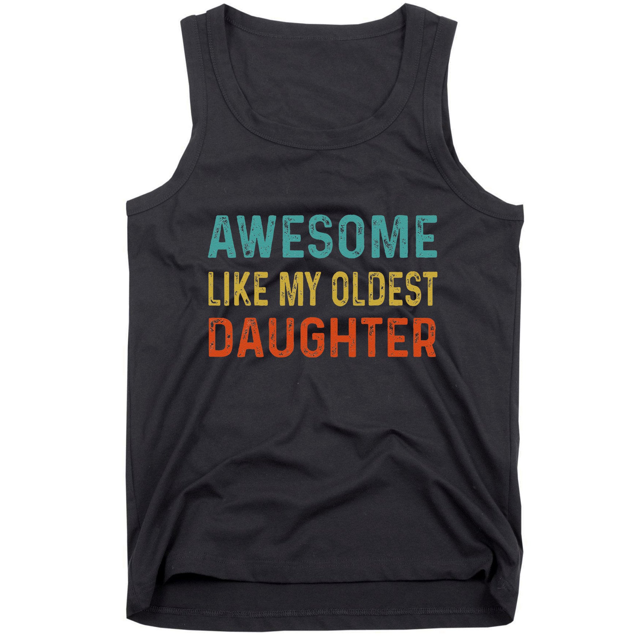 Awesome Like My Oldest Daughter Funny Father Mom Dad Joke Tank Top