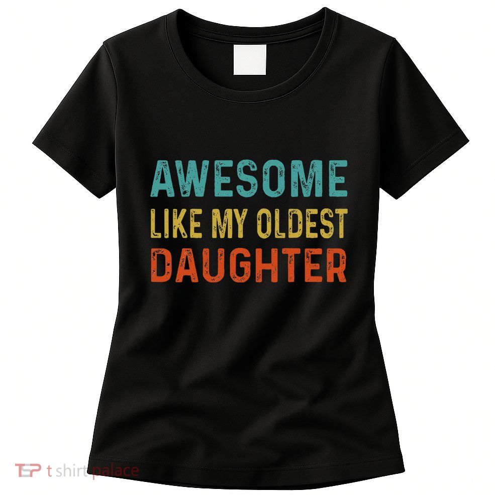 Awesome Like My Oldest Daughter Funny Father Mom Dad Joke Womens T-Shirt