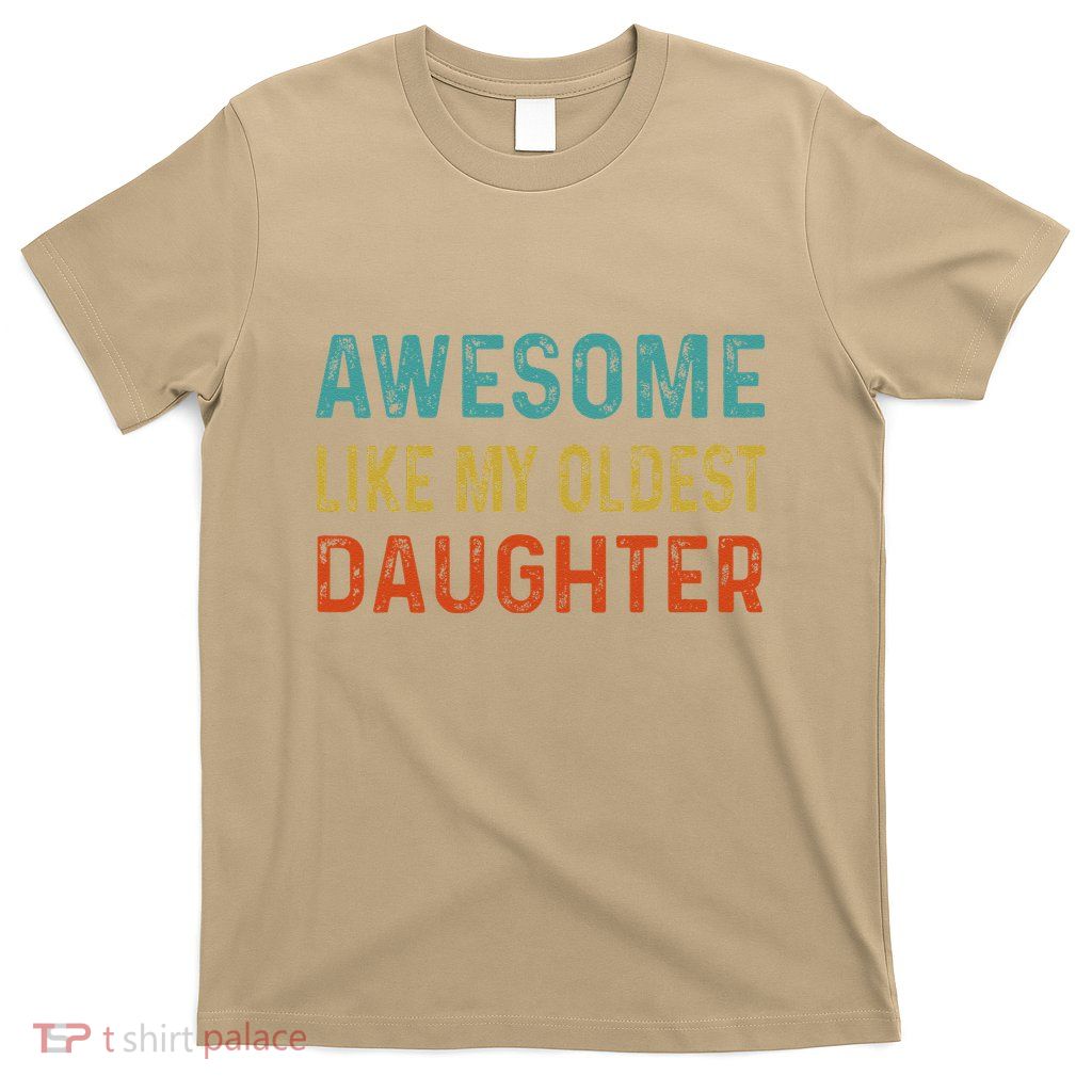 Awesome Like My Oldest Daughter Funny Father Mom Dad Joke T-Shirt
