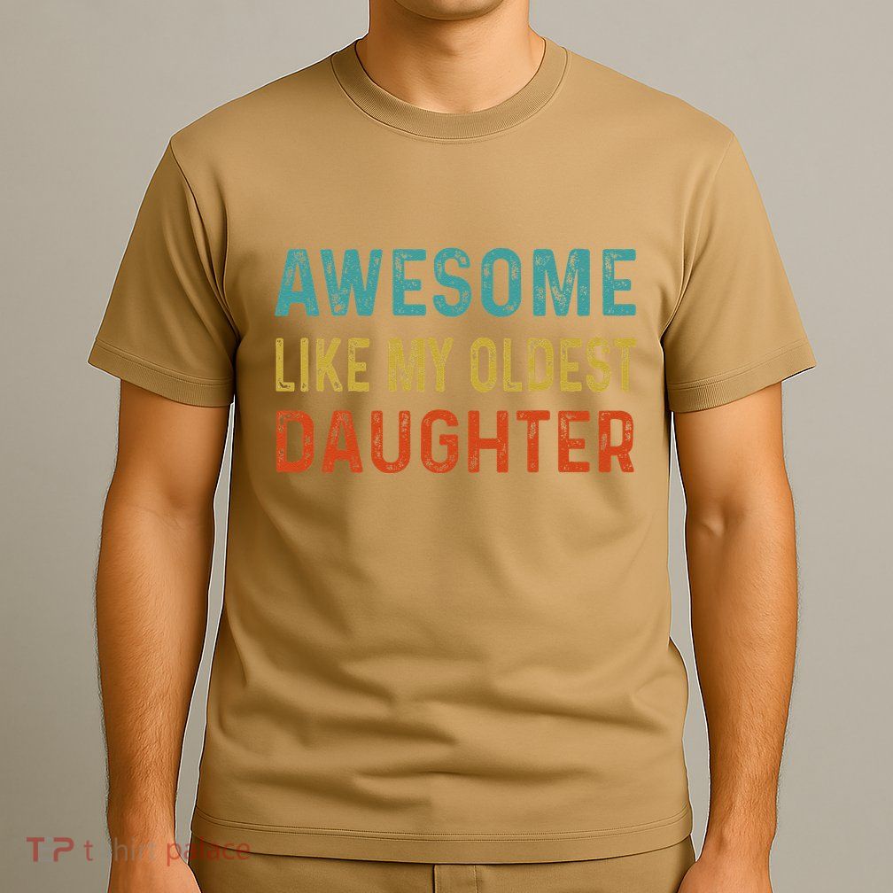 Awesome Like My Oldest Daughter Funny Father Mom Dad Joke T-Shirt
