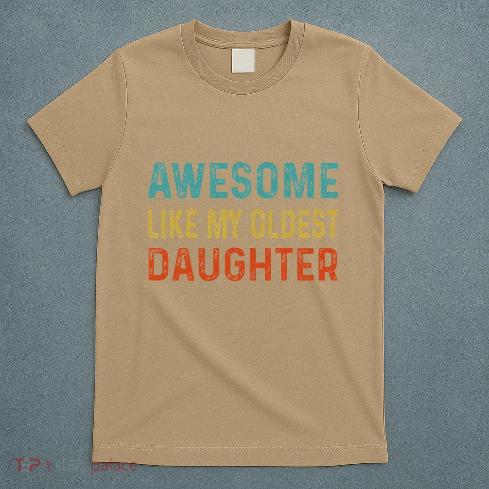 Awesome Like My Oldest Daughter Funny Father Mom Dad Joke T-Shirt