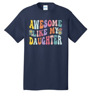 Awesome Like My Daughter Funny Mothers Fathers Day Mom Dad Tall T-Shirt