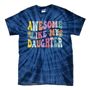 Awesome Like My Daughter Funny Mothers Fathers Day Mom Dad Tie-Dye T-Shirt