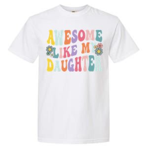 Awesome Like My Daughter Funny Mothers Fathers Day Mom Dad Garment-Dyed Heavyweight T-Shirt