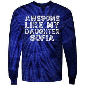 Awesome Like My Daughter Sofia Dad Mom Fathers Mothers Day Tie-Dye Long Sleeve Shirt