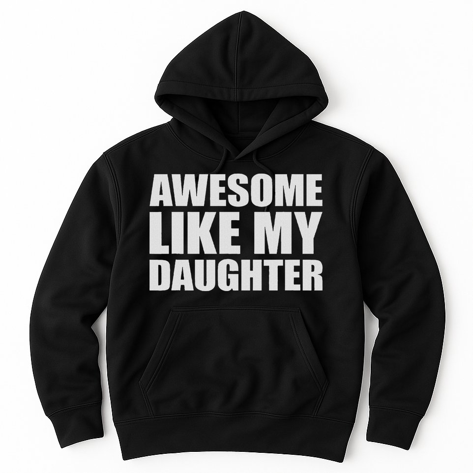 Awesome Like My Daughter Hoodie