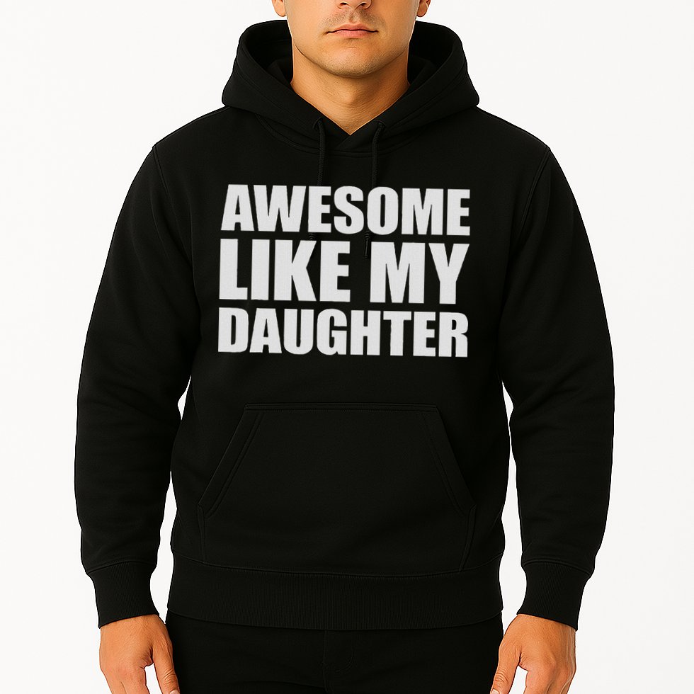Awesome Like My Daughter Hoodie