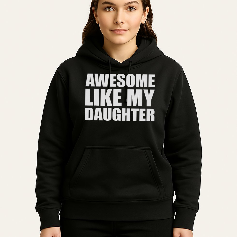 Awesome Like My Daughter Hoodie