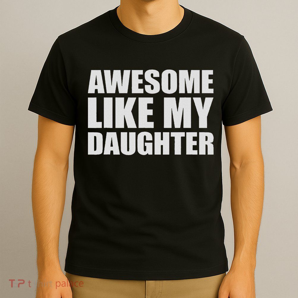 Awesome Like My Daughter T-Shirt