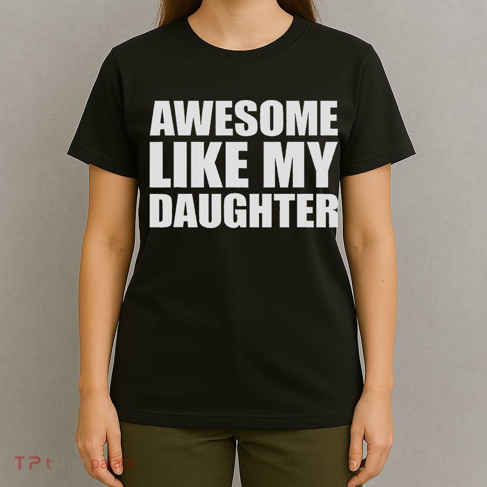 Awesome Like My Daughter T-Shirt