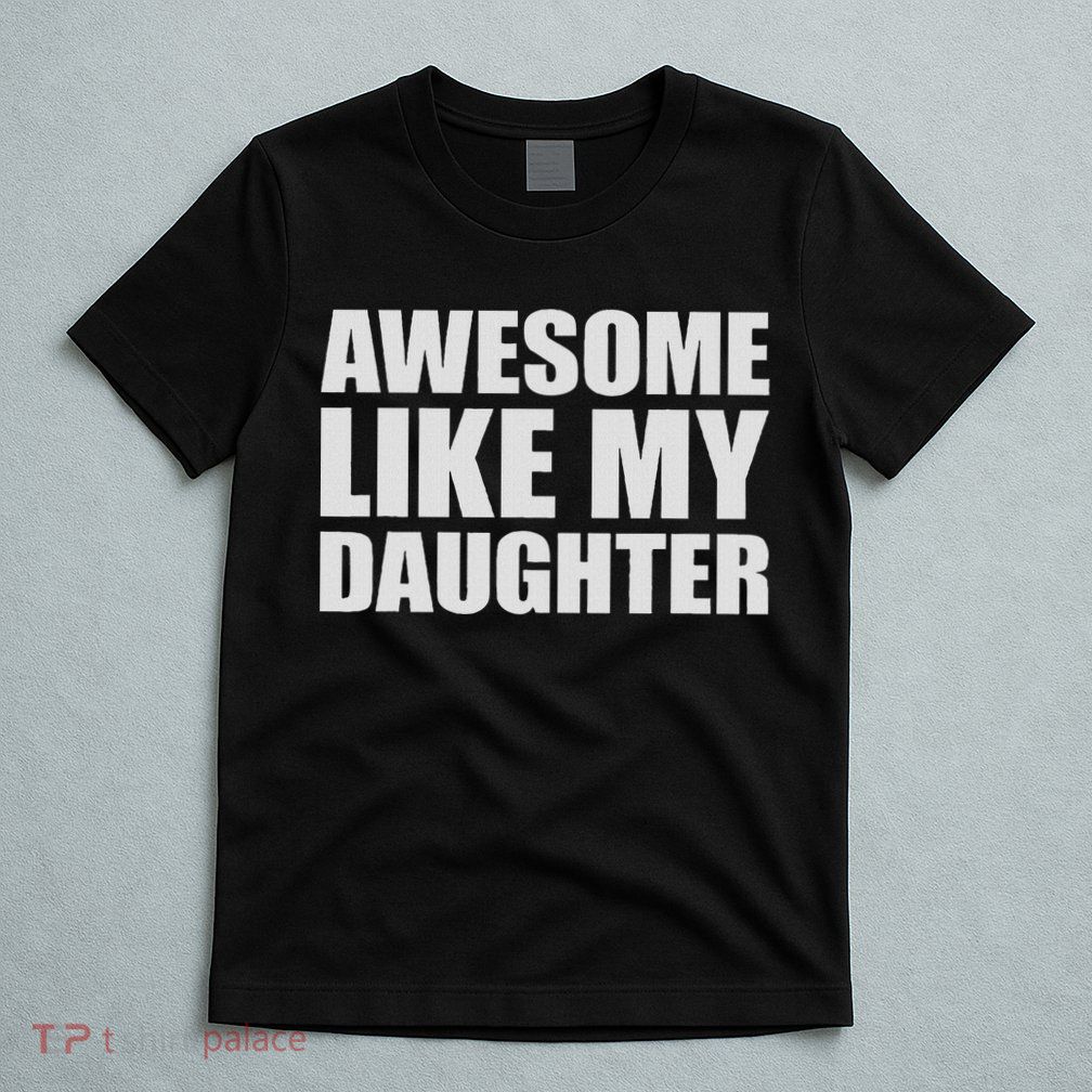 Awesome Like My Daughter T-Shirt