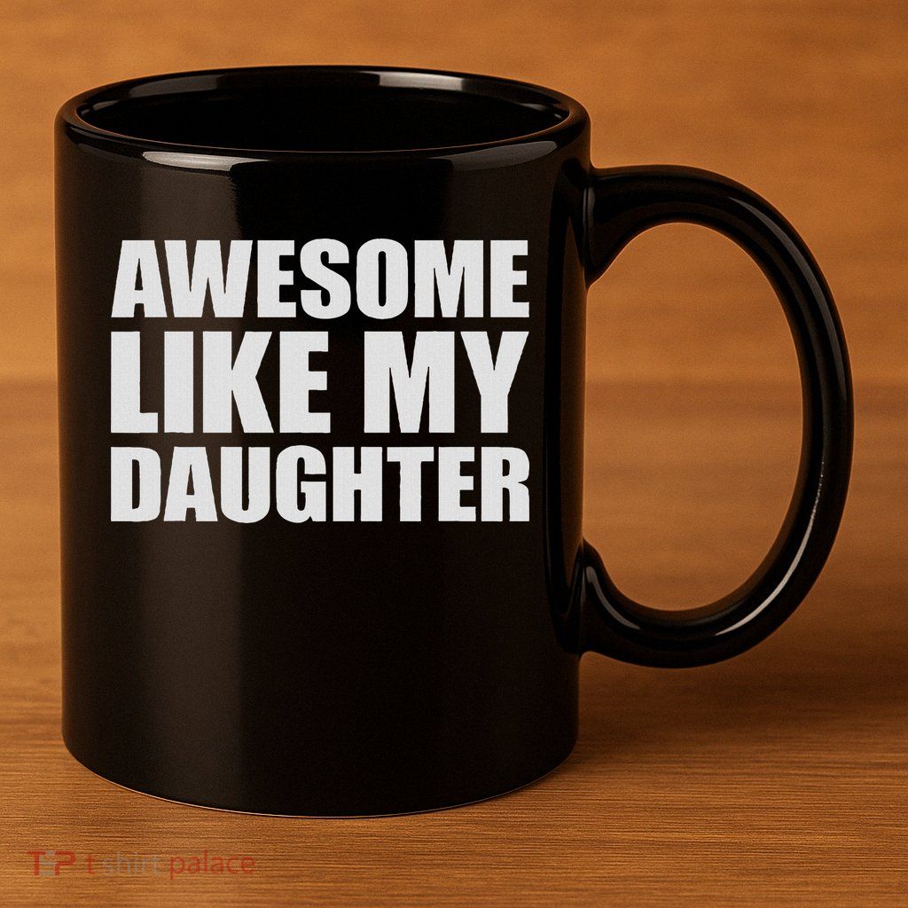 Awesome Like My Daughter 11oz C Handle Ceramic Mug