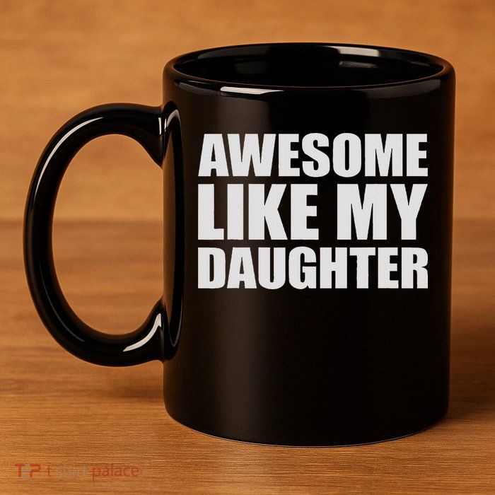 Awesome Like My Daughter 11oz C Handle Ceramic Mug