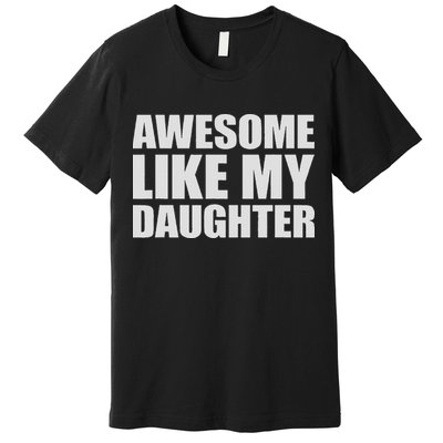 Awesome Like My Daughter Premium T-Shirt