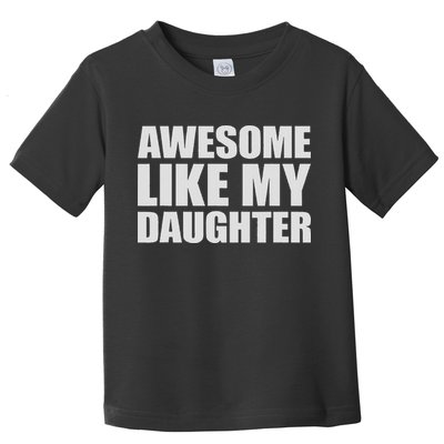 Awesome Like My Daughter Toddler T-Shirt