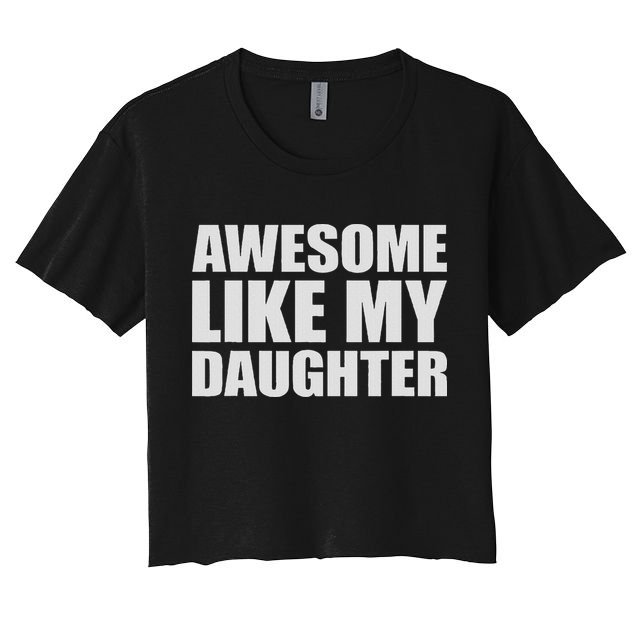 Awesome Like My Daughter Crop Top