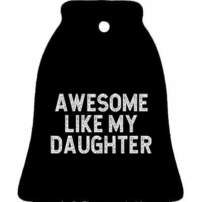 Awesome Like My Daughter Dad Joke  Parents' Day Ceramic Bell Ornament