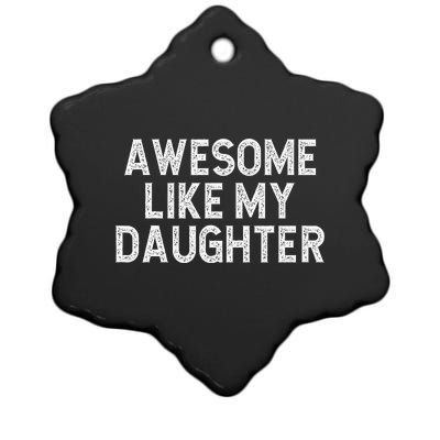 Awesome Like My Daughter Dad Joke  Parents' Day Ceramic Star Ornament