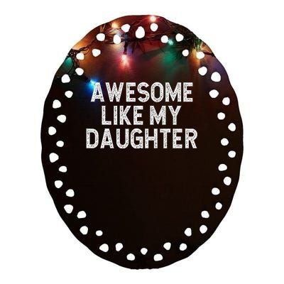 Awesome Like My Daughter Dad Joke  Parents' Day Ceramic Oval Ornament