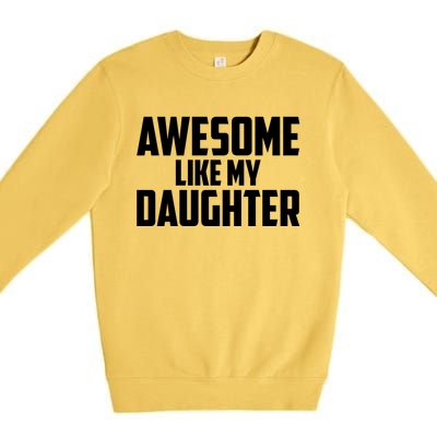 Awesome Like My Daughter Funny Dad Premium Crewneck Sweatshirt