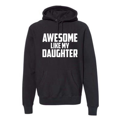 Awesome Like My Daughter Funny Dad Premium Hoodie