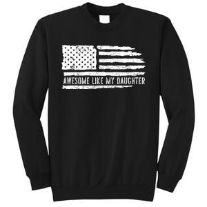 Awesome Like My Daughter 4th Of July FatherS Day Usa Flag Sweatshirt