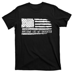 Awesome Like My Daughter 4th Of July FatherS Day Usa Flag T-Shirt