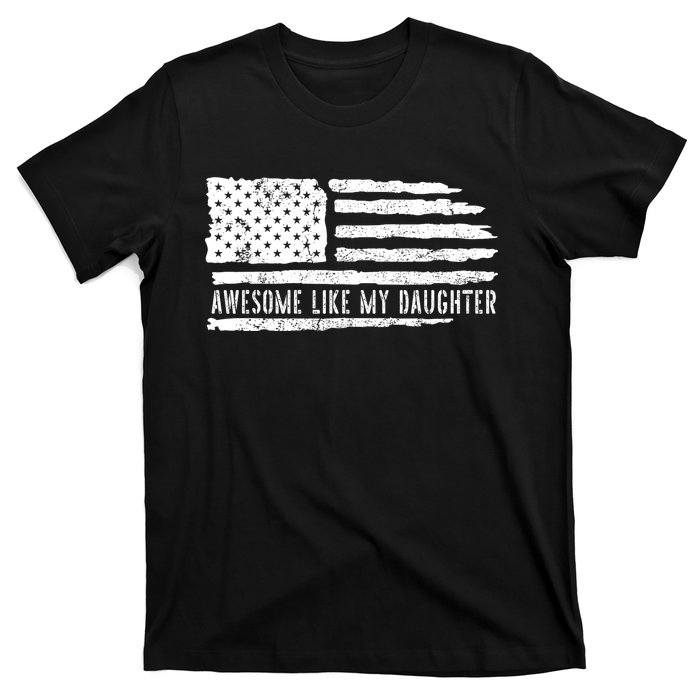 Awesome Like My Daughter 4th Of July FatherS Day Usa Flag T-Shirt