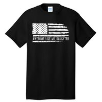 Awesome Like My Daughter 4th Of July FatherS Day Usa Flag Tall T-Shirt