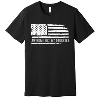 Awesome Like My Daughter 4th Of July FatherS Day Usa Flag Premium T-Shirt