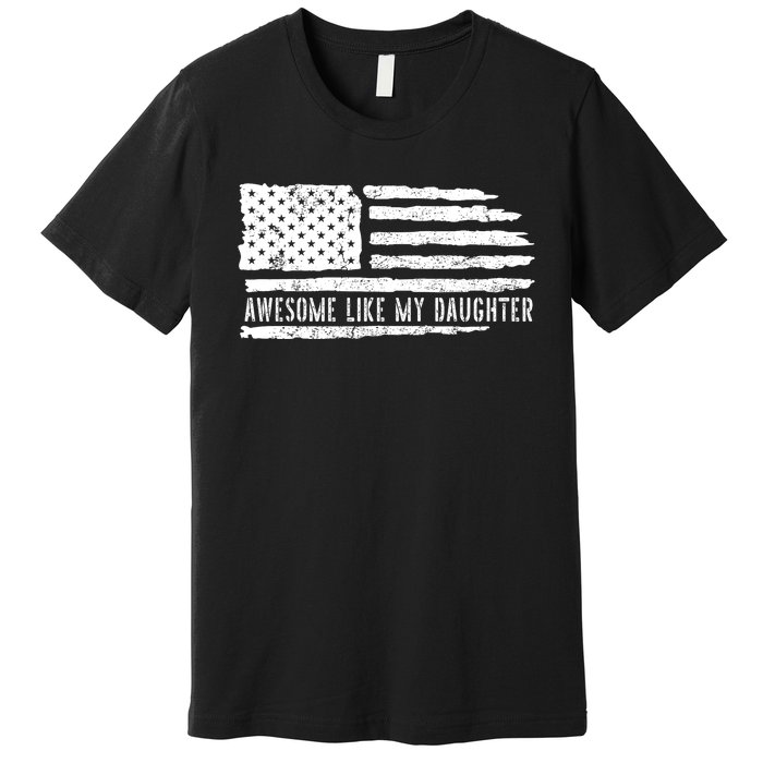 Awesome Like My Daughter 4th Of July FatherS Day Usa Flag Premium T-Shirt