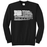 Awesome Like My Daughter 4th Of July FatherS Day Usa Flag Tall Sweatshirt