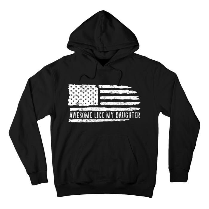 Awesome Like My Daughter 4th Of July FatherS Day Usa Flag Tall Hoodie