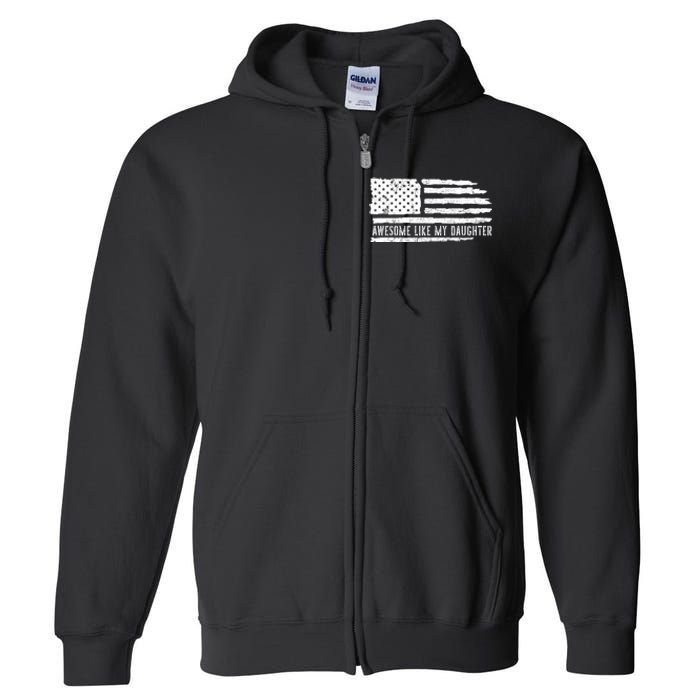 Awesome Like My Daughter 4th Of July FatherS Day Usa Flag Full Zip Hoodie