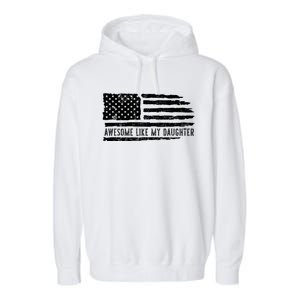 Awesome Like My Daughter 4th Of July FatherS Day Usa Flag Garment-Dyed Fleece Hoodie