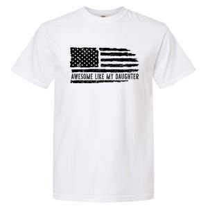 Awesome Like My Daughter 4th Of July FatherS Day Usa Flag Garment-Dyed Heavyweight T-Shirt