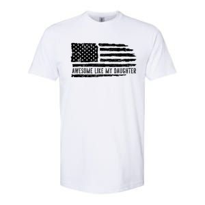 Awesome Like My Daughter 4th Of July FatherS Day Usa Flag Softstyle CVC T-Shirt